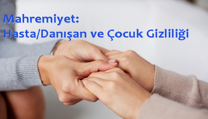 Mahremiyet: Hasta/Danışan ve Çocuk Gizliliği
