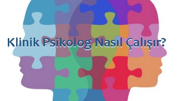 Klinik Psikolog Nasıl Çalışır