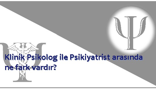 Klinik Psikolog – Psikiyatrist arasında ne fark var?