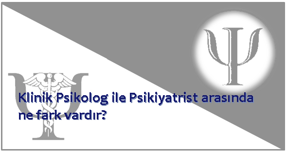Klinik Psikolog – Psikiyatrist arasında ne fark var?